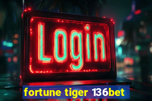 fortune tiger 136bet